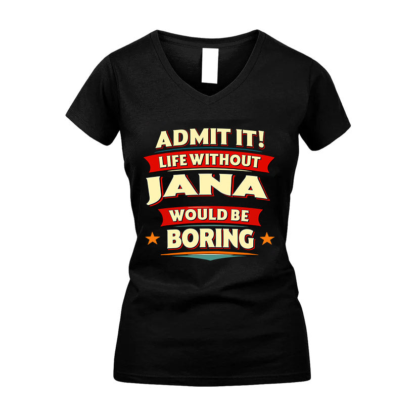 JANA HH88-K2-106–Personalized Funny Quote Apparel “Life Without NAME Would Be Boring”
