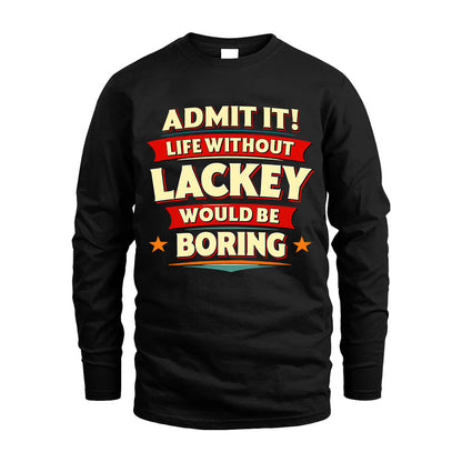 LACKEY HH88-K2-106–Personalized Funny Quote Apparel “Life Without NAME Would Be Boring”