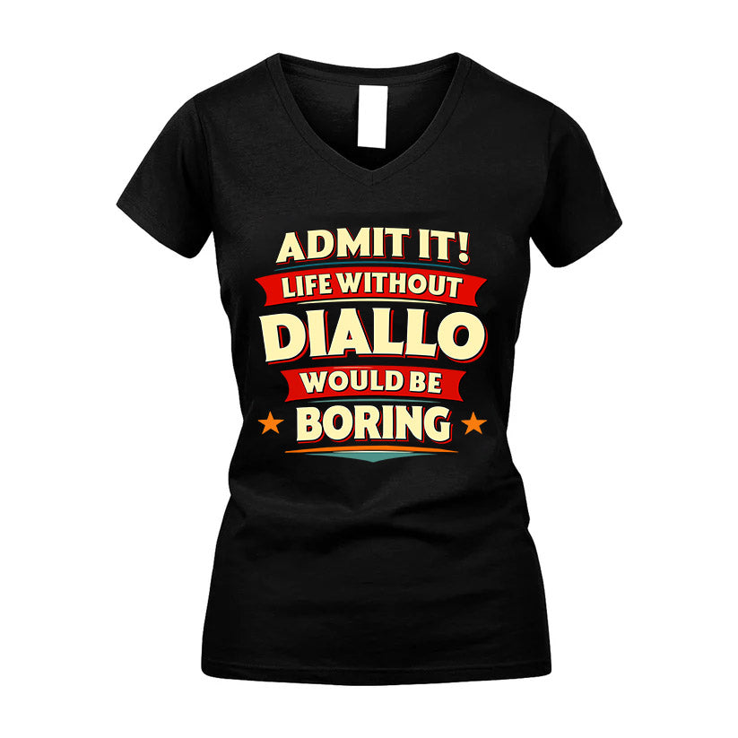 DIALLO HH88-K2-106–Personalized Funny Quote Apparel “Life Without NAME Would Be Boring”