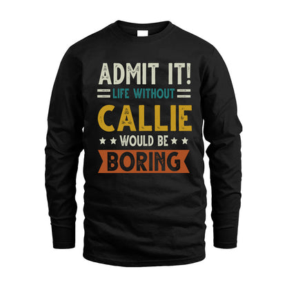 CALLIE HH88-K2–Personalized Funny Quote Apparel “Life Without NAME Would Be Boring”