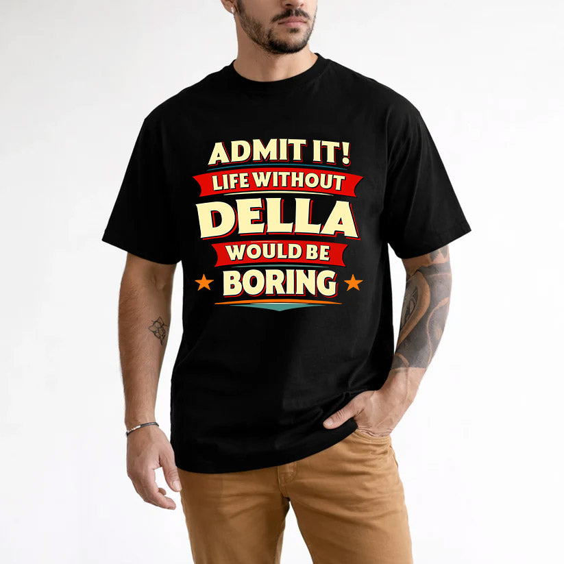 DELLA HH88-K2-106–Personalized Funny Quote Apparel “Life Without NAME Would Be Boring”