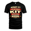KIT HH88-K2-106–Personalized Funny Quote Apparel “Life Without NAME Would Be Boring”