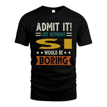 SI HH88-K2–Personalized Funny Quote Apparel “Life Without NAME Would Be Boring”