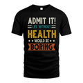 HEALTH HH88-K2–Personalized Funny Quote Apparel “Life Without NAME Would Be Boring”
