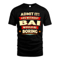 BAI HH88-K2-106–Personalized Funny Quote Apparel “Life Without NAME Would Be Boring”