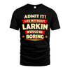 LARKIN HH88-K2-106–Personalized Funny Quote Apparel “Life Without NAME Would Be Boring”