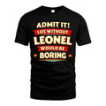 LEONEL HH88-K2-106–Personalized Funny Quote Apparel “Life Without NAME Would Be Boring”