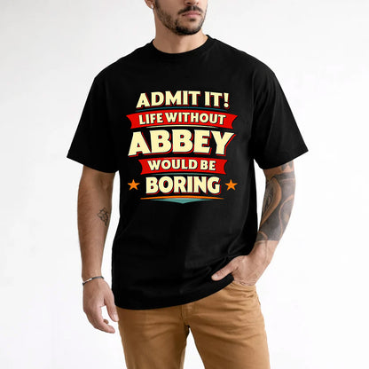 ABBEY HH88-K2-106–Personalized Funny Quote Apparel “Life Without NAME Would Be Boring”