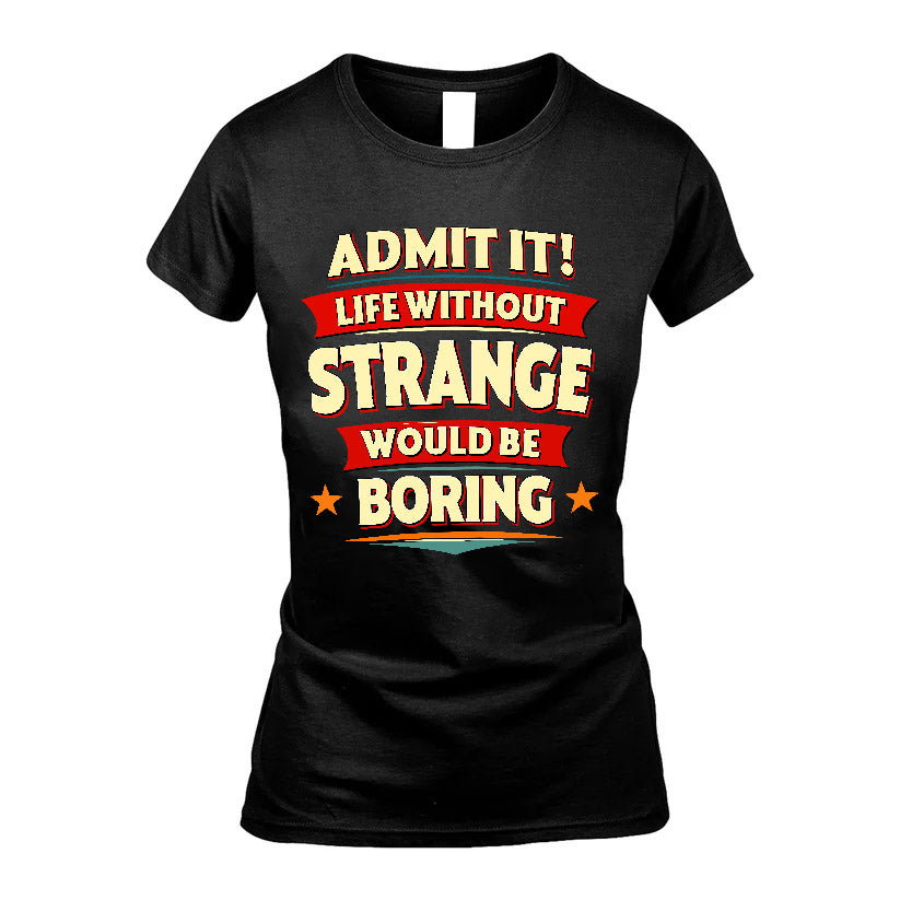STRANGE HH88-K2-106–Personalized Funny Quote Apparel “Life Without NAME Would Be Boring”