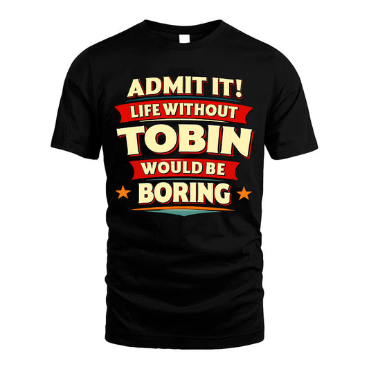 TOBIN HH88-K2-106–Personalized Funny Quote Apparel “Life Without NAME Would Be Boring”