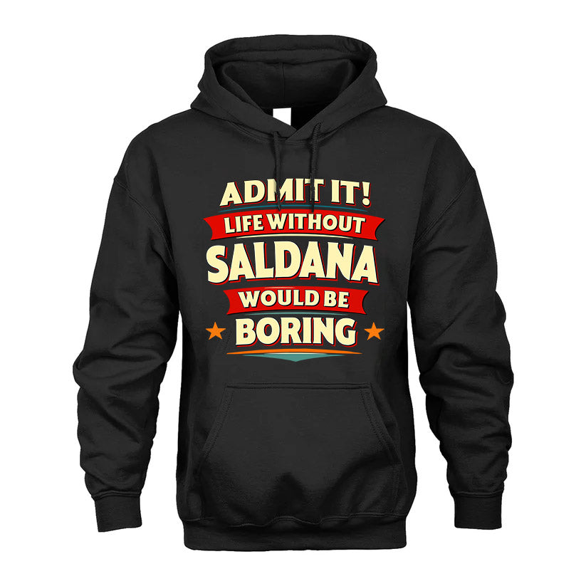 SALDANA HH88-K2-106–Personalized Funny Quote Apparel “Life Without NAME Would Be Boring”