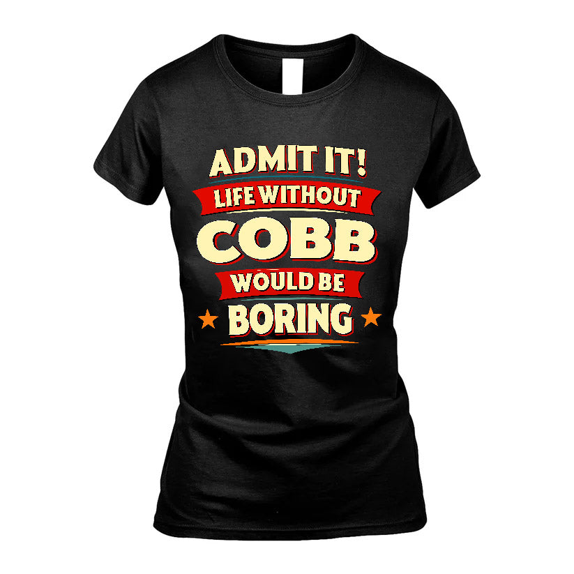 COBB HH88-K2-106–Personalized Funny Quote Apparel “Life Without NAME Would Be Boring”