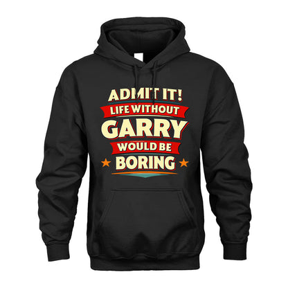 GARRY HH88-K2-106–Personalized Funny Quote Apparel “Life Without NAME Would Be Boring”
