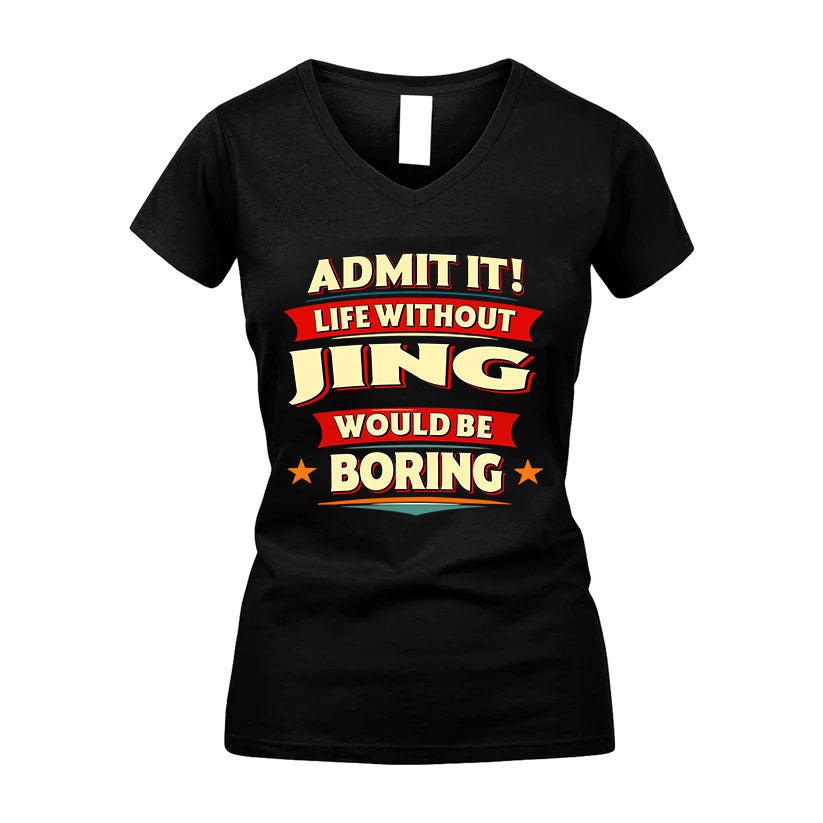 JING HH88-K2-106–Personalized Funny Quote Apparel “Life Without NAME Would Be Boring”
