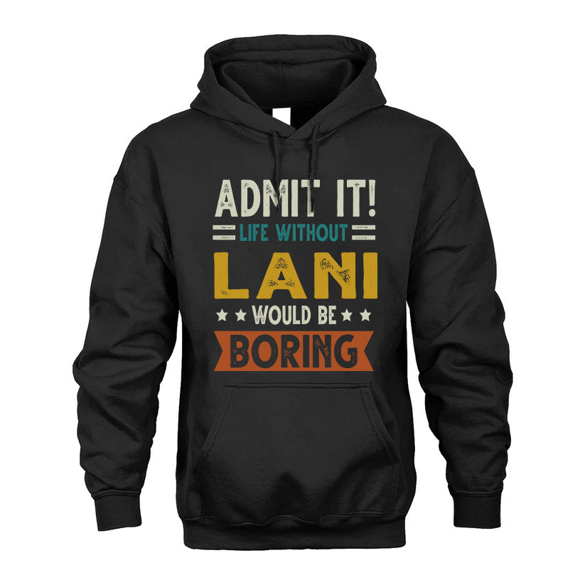 LANI HH88-K2–Personalized Funny Quote Apparel “Life Without NAME Would Be Boring”