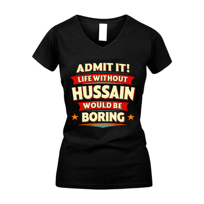 HUSSAIN HH88-K2-106–Personalized Funny Quote Apparel “Life Without NAME Would Be Boring”
