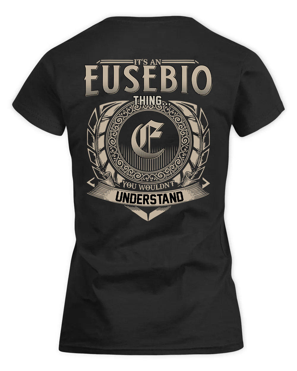 EUSEBIO HH88-K2–Personalized Name Quote Apparel “It’s a/an NAME Thing You Wouldn’t Understand”