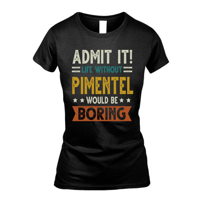 PIMENTEL HH88-K2–Personalized Funny Quote Apparel “Life Without NAME Would Be Boring”