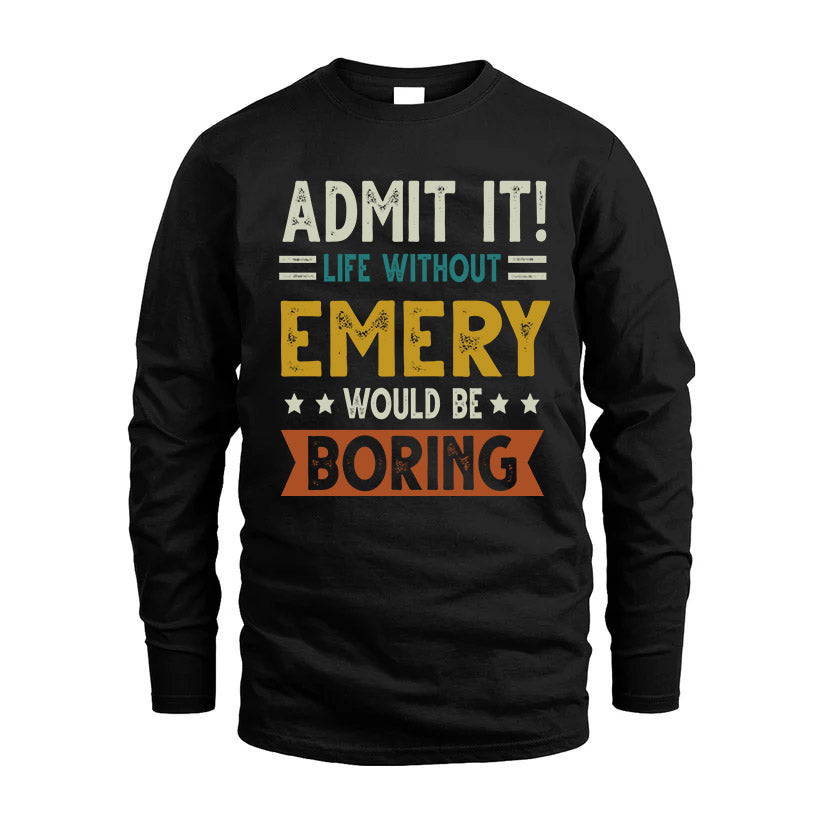 EMERY HH88-K2–Personalized Funny Quote Apparel “Life Without NAME Would Be Boring”