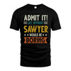 SAWYER HH88-K2–Personalized Funny Quote Apparel “Life Without NAME Would Be Boring”