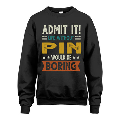 PIN HH88-K2–Personalized Funny Quote Apparel “Life Without NAME Would Be Boring”