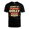 DOLLY HH88-K2-106–Personalized Funny Quote Apparel “Life Without NAME Would Be Boring”