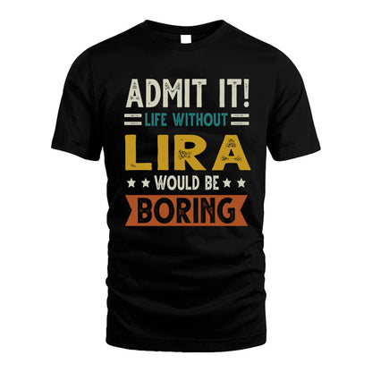 LIRA HH88-K2–Personalized Funny Quote Apparel “Life Without NAME Would Be Boring”