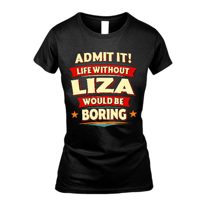 LIZA HH88-K2-106–Personalized Funny Quote Apparel “Life Without NAME Would Be Boring”