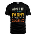FANNY HH88-K2–Personalized Funny Quote Apparel “Life Without NAME Would Be Boring”