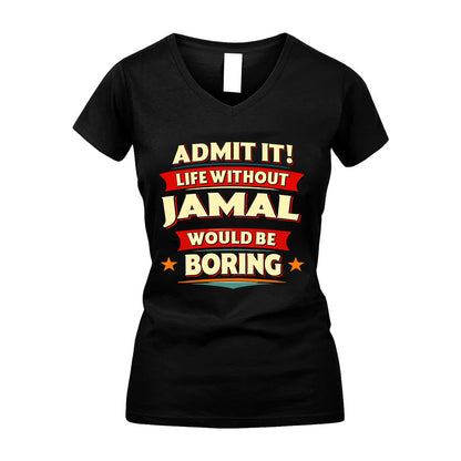 JAMAL HH88-K2-106–Personalized Funny Quote Apparel “Life Without NAME Would Be Boring”