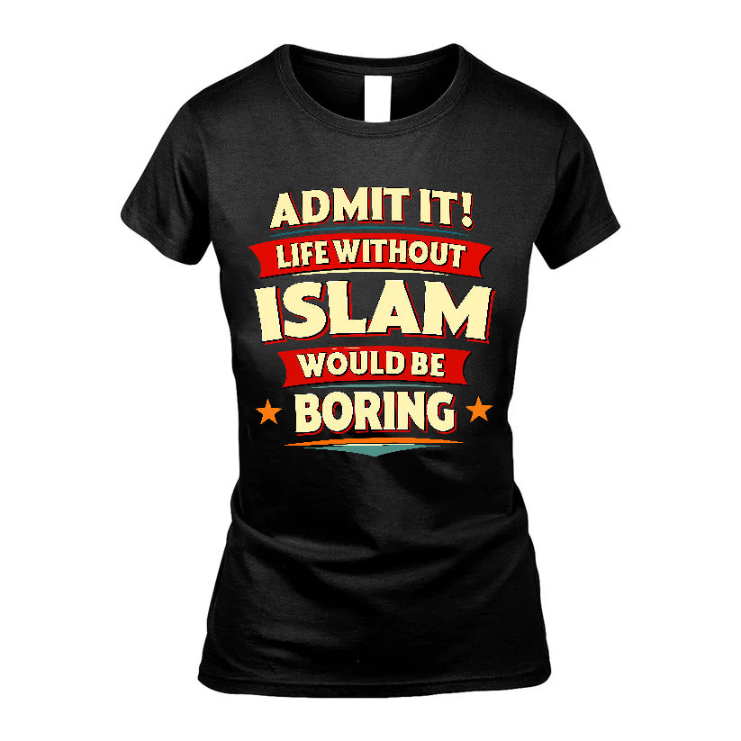 ISLAM HH88-K2-106–Personalized Funny Quote Apparel “Life Without NAME Would Be Boring”