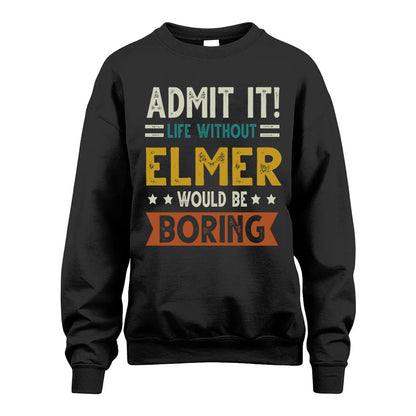 ELMER HH88-K2–Personalized Funny Quote Apparel “Life Without NAME Would Be Boring”