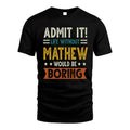 MATHEW HH88-K2–Personalized Funny Quote Apparel “Life Without NAME Would Be Boring”