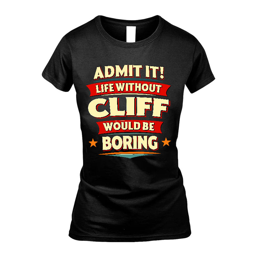 CLIFF HH88-K2-106–Personalized Funny Quote Apparel “Life Without NAME Would Be Boring”