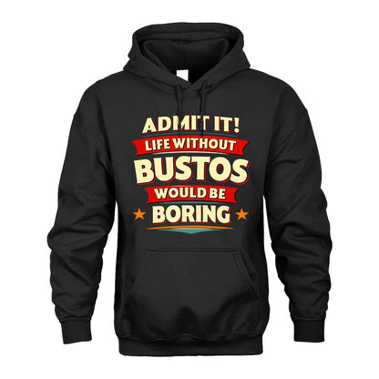 BUSTOS HH88-K2-106–Personalized Funny Quote Apparel “Life Without NAME Would Be Boring”