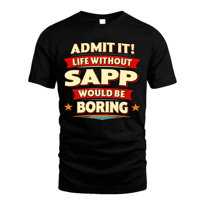 SAPP HH88-K2-106–Personalized Funny Quote Apparel “Life Without NAME Would Be Boring”