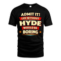 HYDE HH88-K2-106–Personalized Funny Quote Apparel “Life Without NAME Would Be Boring”