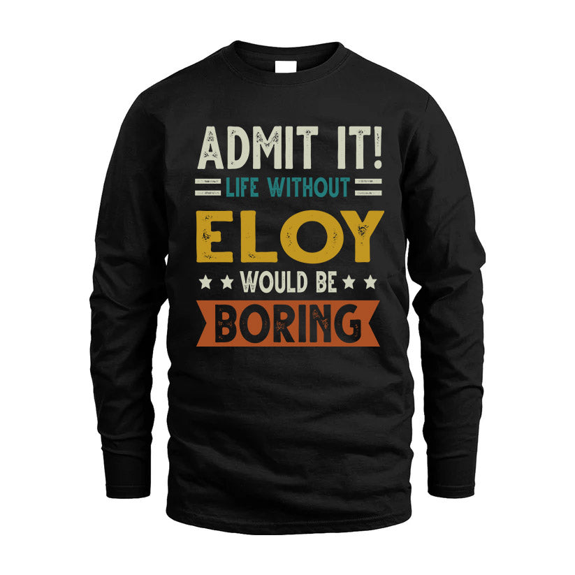 ELOY HH88-K2–Personalized Funny Quote Apparel “Life Without NAME Would Be Boring”