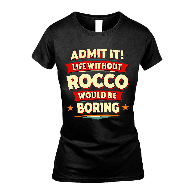 ROCCO HH88-K2-106–Personalized Funny Quote Apparel “Life Without NAME Would Be Boring”