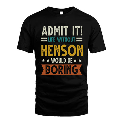 HENSON HH88-K2–Personalized Funny Quote Apparel “Life Without NAME Would Be Boring”