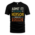 HENSON HH88-K2–Personalized Funny Quote Apparel “Life Without NAME Would Be Boring”