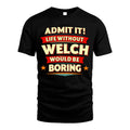 WELCH HH88-K2-106–Personalized Funny Quote Apparel “Life Without NAME Would Be Boring”