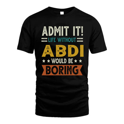 ABDI HH88-K2–Personalized Funny Quote Apparel “Life Without NAME Would Be Boring”
