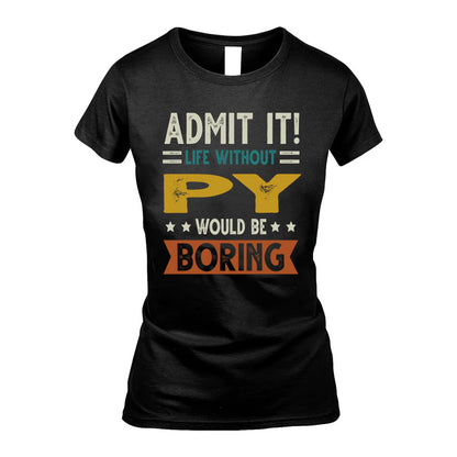 PY HH88-K2–Personalized Funny Quote Apparel “Life Without NAME Would Be Boring”