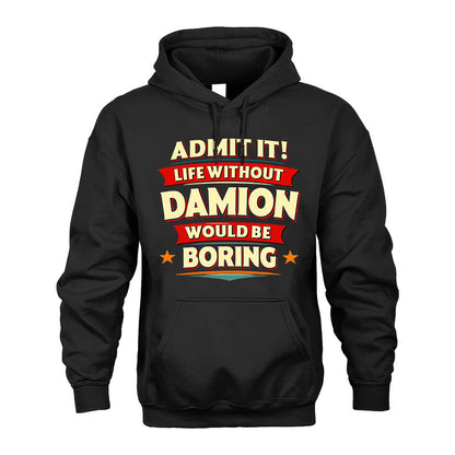 DAMION HH88-K2-106–Personalized Funny Quote Apparel “Life Without NAME Would Be Boring”
