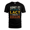 LACY HH88-K2–Personalized Funny Quote Apparel “Life Without NAME Would Be Boring”