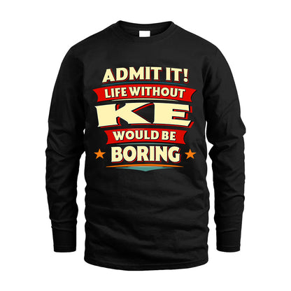 KE HH88-K2-106–Personalized Funny Quote Apparel “Life Without NAME Would Be Boring”