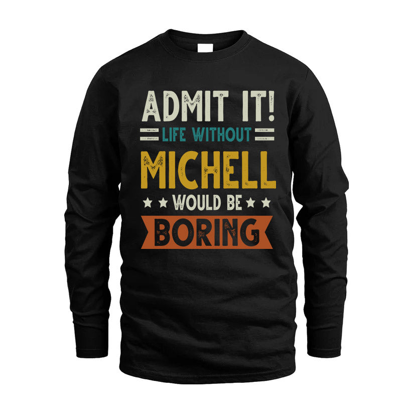 MICHELL HH88-K2–Personalized Funny Quote Apparel “Life Without NAME Would Be Boring”