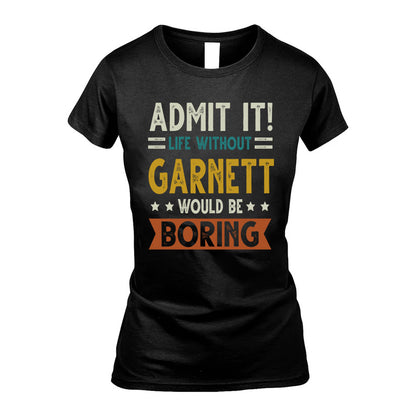 GARNETT HH88-K2–Personalized Funny Quote Apparel “Life Without NAME Would Be Boring”