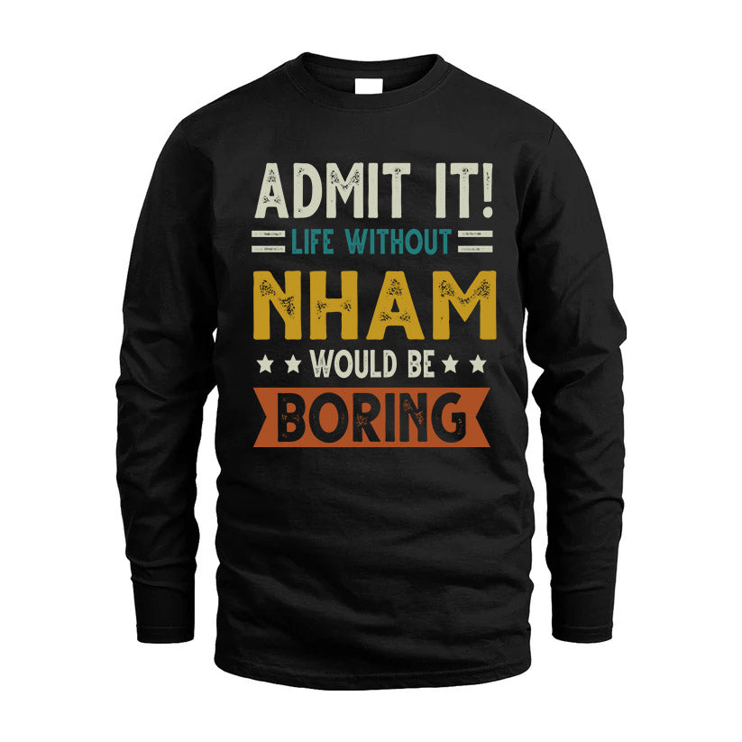 NHAM HH88-K2–Personalized Funny Quote Apparel “Life Without NAME Would Be Boring”